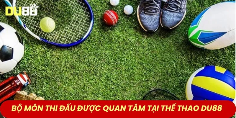 Bộ môn thi đấu được quan tâm tại thể thao DU88