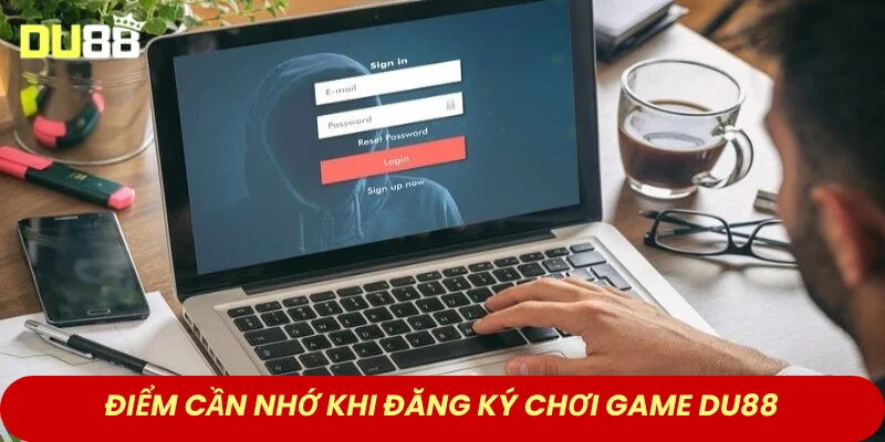 Điểm cần nhớ khi đăng ký chơi game trên DU88