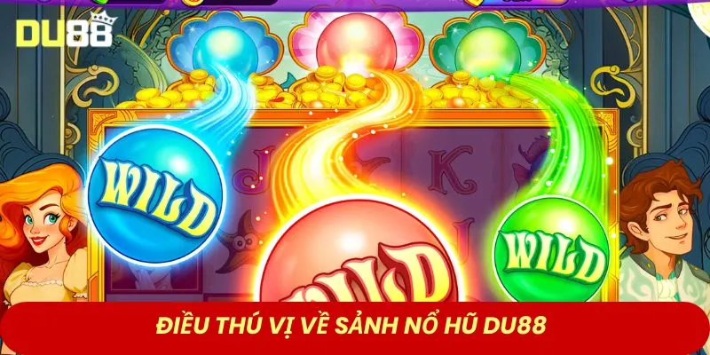 Điều thú vị về sảnh nổ hũ DU88