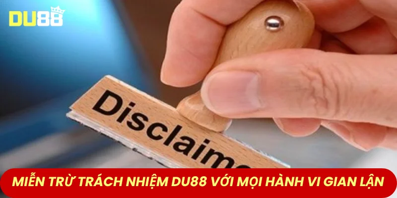 Miễn trừ trách nhiệm DU88 với mọi hành vi gian lận