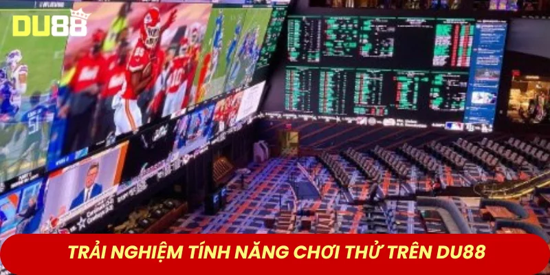 Trải nghiệm tính năng chơi thử trên DU88